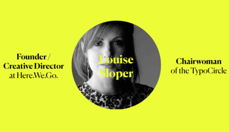 A circular black and white photo of Louise on a yellow background. Text to the left of the photo reads "Founder/Creative director at Here We Go" text to the right reads "Chairwoman of the TypoCircle"